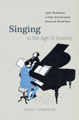 Laura Tunbridge - Singing in the Age of Anxiety: Lieder Performances in New York and London between the World Wars