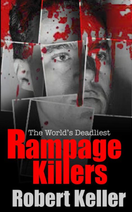 Robert Keller True Crime: Rampage Killers: The World’s Worst Mass Murderers And Spree Killers