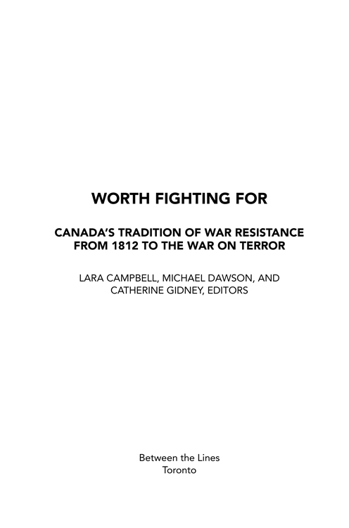 Worth Fighting For Canadas Tradition of War Resistance from1812 to the War on - photo 2