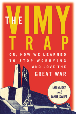 Ian McKay The Vimy Trap - Or, How We Learned to Stop Worrying and Love the Great War