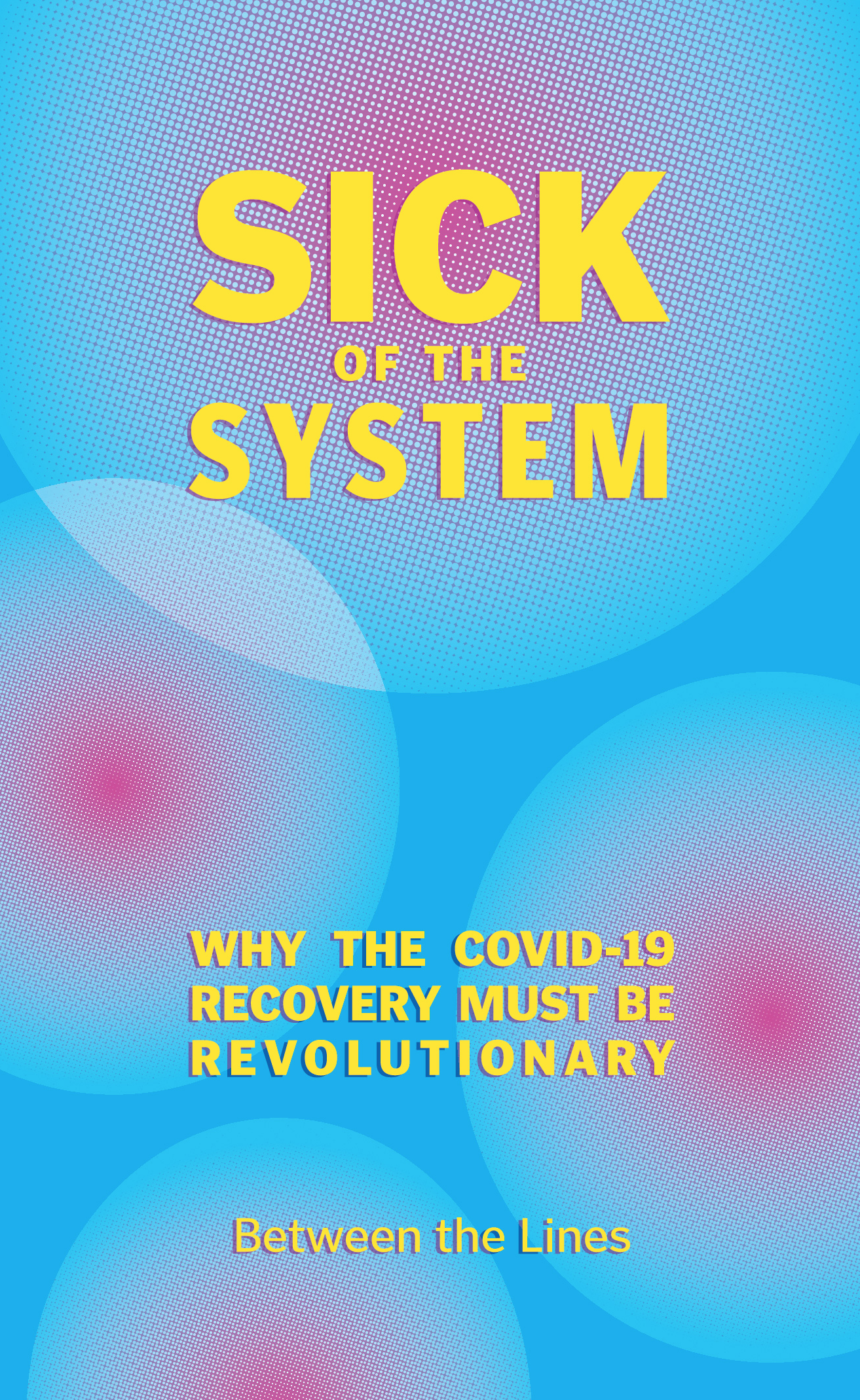 Sick of the System Why the COVID-19 Recovery Must be Revolutionary Between the - photo 1