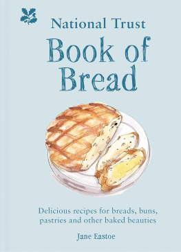 Jane Eastoe - National Trust Book of Bread: Delicious recipes for breads, buns, pastries and other baked beauties