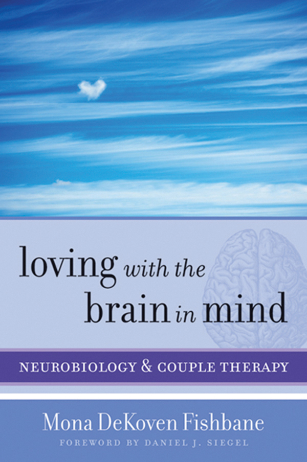 LOVING WITH THE BRAIN IN MIND Neurobiology and Couple Therapy MONA DEKOVEN - photo 1