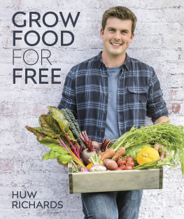 Huw Richards - Grow Food for Free: The easy, sustainable, zero-cost way to a plentiful harvest