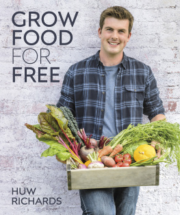 Huw Richards Grow Food for Free: The easy, sustainable, zero-cost way to a plentiful harvest