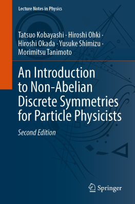 Tatsuo Kobayashi An Introduction to Non-Abelian Discrete Symmetries for Particle Physicists (Lecture Notes in Physics, 995)