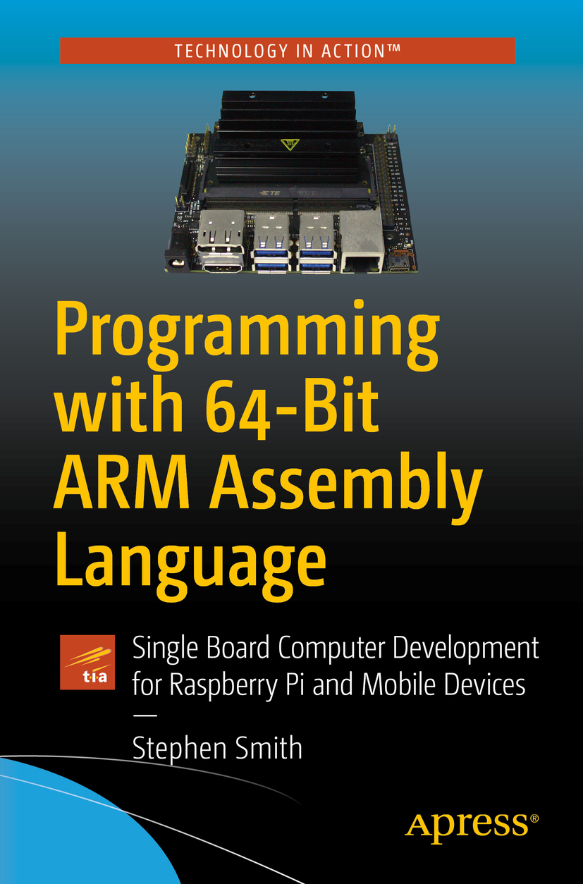 Stephen Smith Programming with 64-Bit ARM Assembly Language Single Board - photo 1