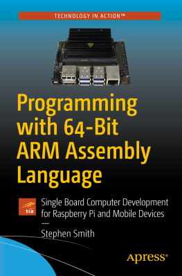 Stephen Smith - Programming with 64-Bit ARM Assembly Language : Single Board Computer Development for Raspberry Pi and Mobile Devices