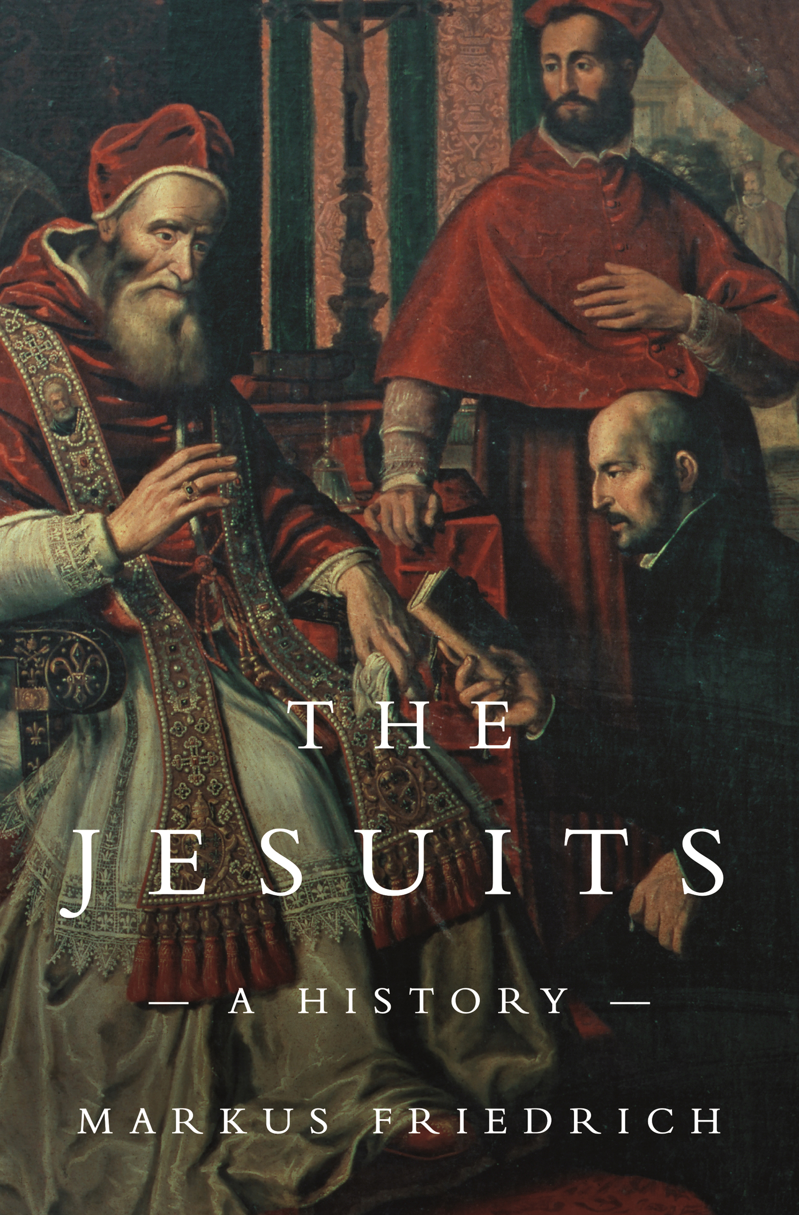THE JESUITS The Jesuits A HISTORY MARKUS FRIEDRICH TRANSLATED BY JOHN NOL - photo 1