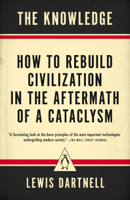 Lewis Dartnell - The Knowledge - How to Rebuild Civilization in the Aftermath of a Cataclysm