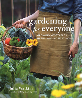 Julia Watkins Gardening For Everyone: Growing Vegetables, Herbs, and More at Home