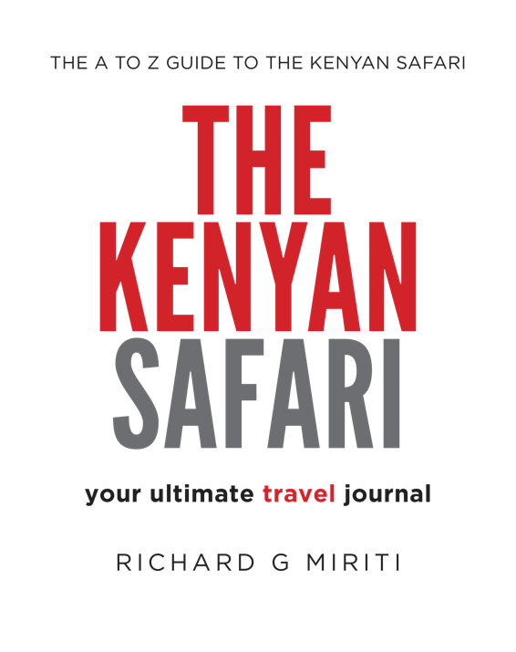 The A to Z Guide to the Kenyan Safari The Kenyan Safari Your Ultimate Travel Journal - photo 2