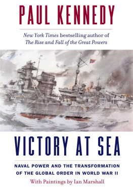 Paul Kennedy - Victory at Sea: Naval Power and the Transformation of the Global Order in World War II