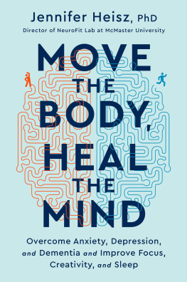 Heisz Move the Body, Heal the Mind: Overcome Anxiety, Depression, and Dementia and Improve Focus, Creativity, and Sleep