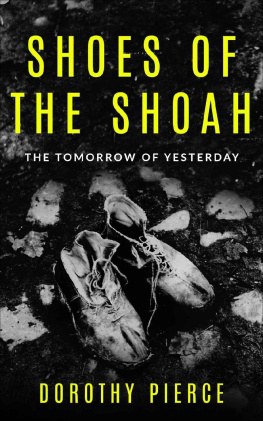 Dorothy Pierce - Shoes of the Shoah: The Tomorrow of Yesterday (Holocaust Survivor True Stories WWII Book 5)