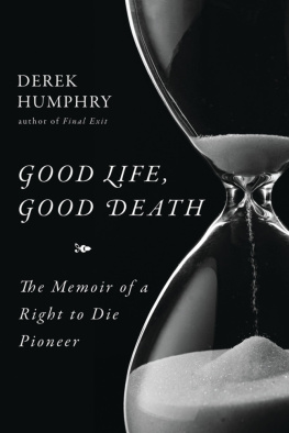 Derek Humphry - Good Life, Good Death: The Memoir of a Right to Die Pioneer