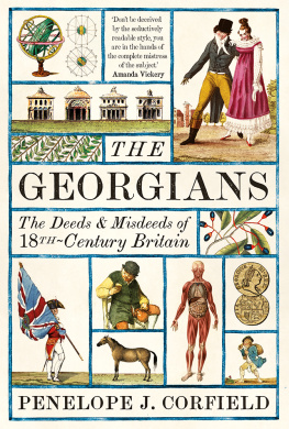 Penelope J. Corfield - The Georgians: The Deeds and Misdeeds of 18th-Century Britain