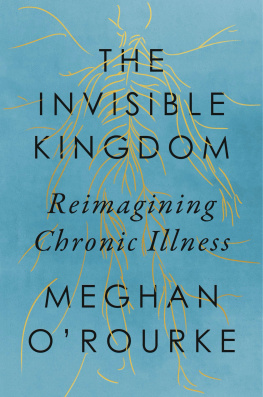 Meghan ORourke - The Invisible Kingdom: Reimagining Chronic Illness