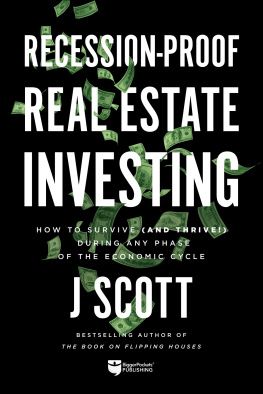 J Scott - Recession-Proof Real Estate Investing: How to Survive (and Thrive!) During Any Phase of the Economic Cycle