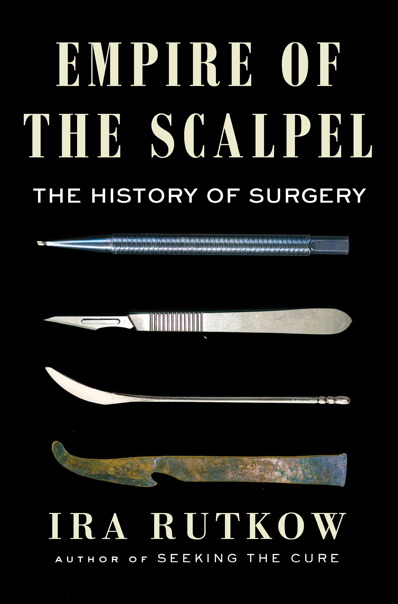 Empire of the Scalpel The History of Surgery Ira Rutkow Author of Seeking the - photo 1