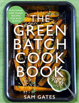 Gates - The Green Batch Cook Book: Vegetarian and Vegan Recipes for Busy People