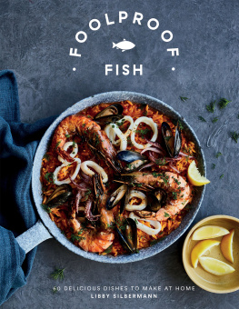 Libby Silbermann - Foolproof Fish: 60 Delicious Dishes to Make at Home