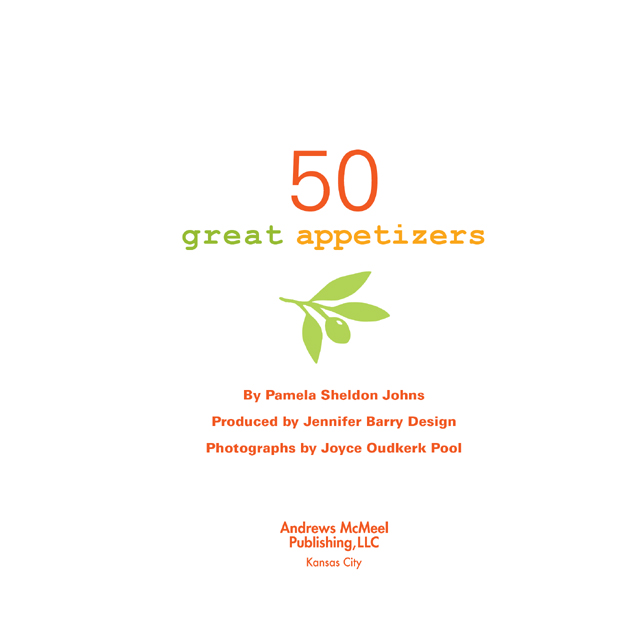 50 Great Appetizers copyright 2008 by Pamela Sheldon Johns and Jennifer Barry - photo 2