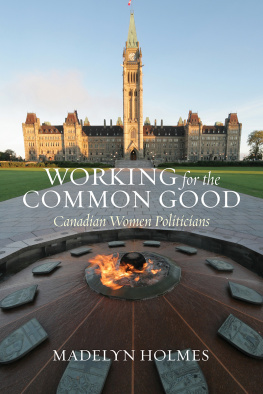 Madelyn Holmes - Working for the Common Good: Canadian Women Politicians