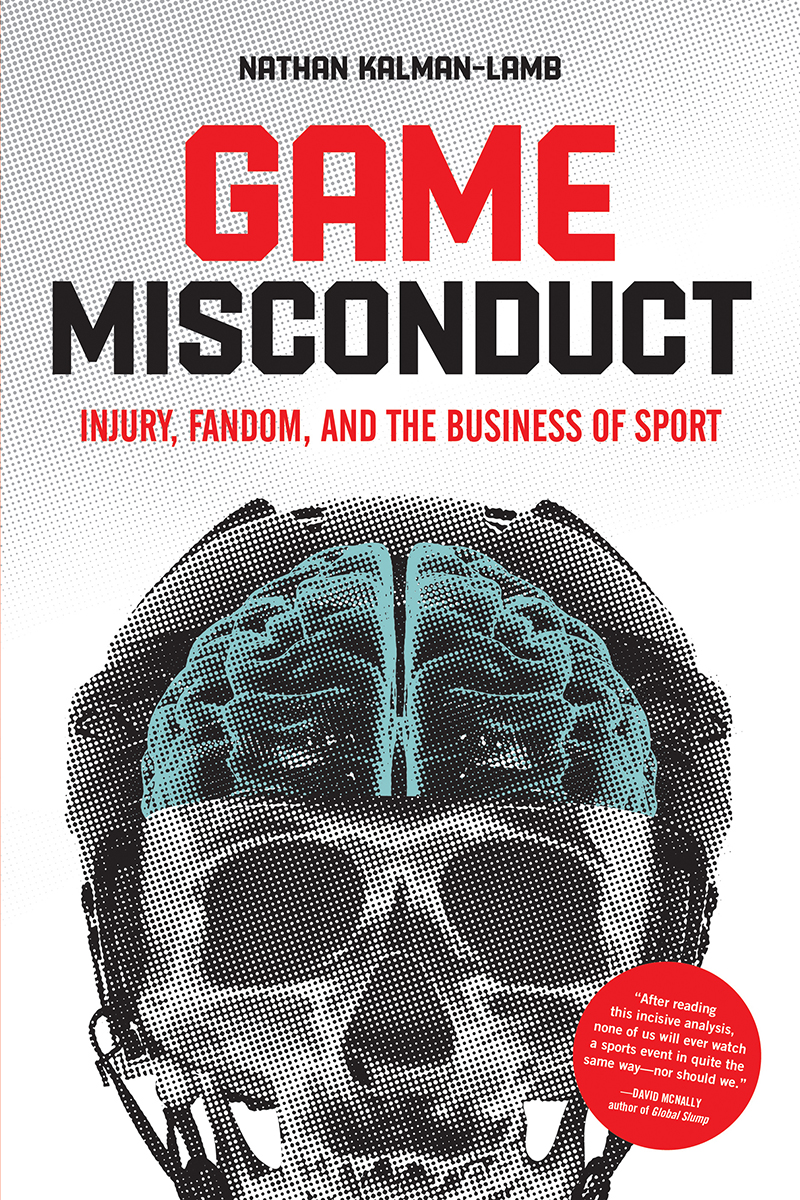 GAME MISCONDUCT INJURY FANDOM AND THE BUSINESS OF SPORT NATHAN KALMAN-LAMB - photo 1