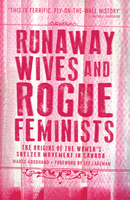 Margo Goodhand - Runaway Wives and Rogue Feminists: The Origins of the Women’s Shelter Movement in Canada