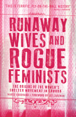 Margo Goodhand Runaway Wives and Rogue Feminists: The Origins of the Women’s Shelter Movement in Canada