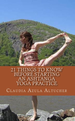 Claudia Azula Altucher - 21 Things to Know Before Starting an Ashtanga Yoga Practice