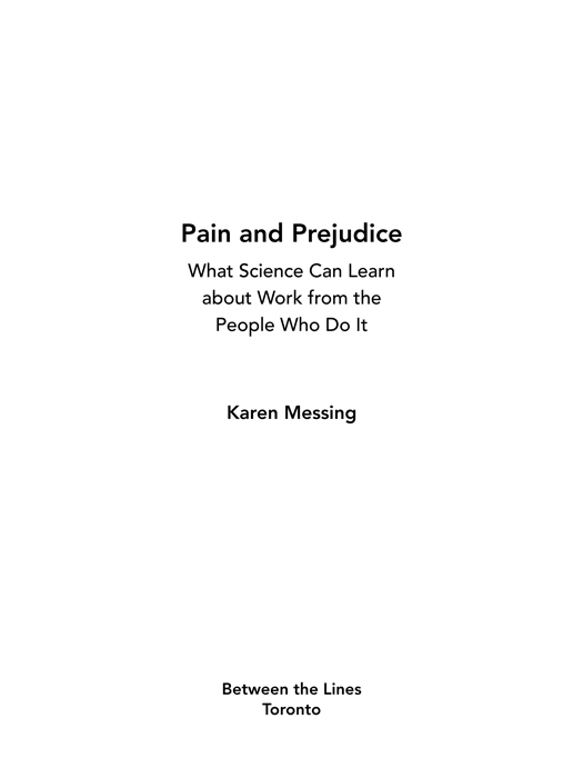 Pain and Prejudice What Science Can Learn about Work from the People Who Do It - photo 1