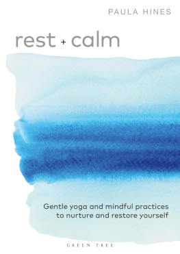 Hines Paula - Rest + Calm: Gentle yoga and mindful practices to nurture and restore yourself