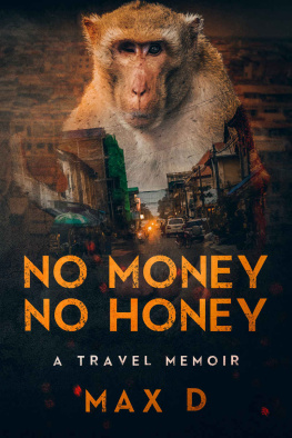 Max D - No Money No Honey: A Travel Memoir