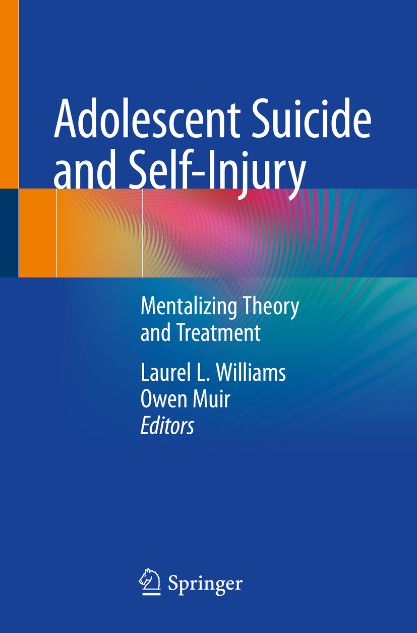 Editors Laurel L Williams and Owen Muir Adolescent Suicide and Self-Injury - photo 1