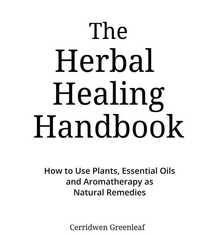 The Herbal Healing Handbook How to Use Plants Essential Oils and Aromatherapy as Natural Remedies Herbal Remedies - image 3