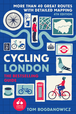 Tom Bogdanowicz - Cycling London, 4th Edition: More than 40 great routs with detailed mapping