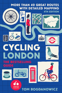 Tom Bogdanowicz Cycling London, 4th Edition: More than 40 great routs with detailed mapping