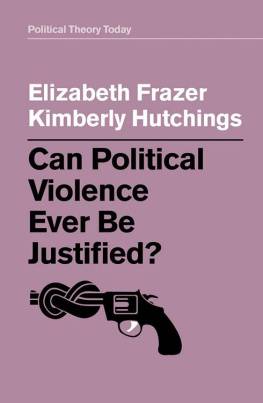 Elizabeth Frazer Can Political Violence Ever Be Justified? (Political Theory Today)