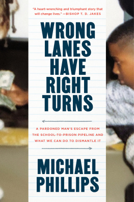 Michael Phillips - Wrong Lanes Have Right Turns : A Pardoned Mans Escape from the School-to-Prison Pipeline and What We Can Do to Dismantle It