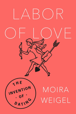 Moira Weigel - Labor of Love: The Invention of Dating