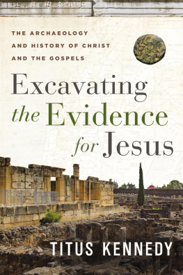 Titus M Kennedy - Excavating the Evidence for Jesus: The Archaeology and History of Christ and the Gospels