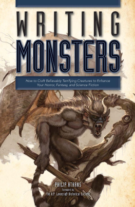 Philip Athans - Writing Monsters: How to Craft Believably Terrifying Creatures to Enhance Your Horror, Fantasy, an d Science Fiction
