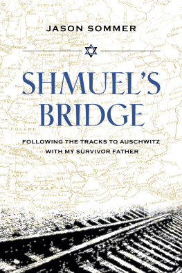 Jason Sommer - Shmuels Bridge : Following the Tracks to Auschwitz with My Survivor Father