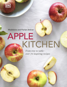 Madeleine Ankner - Apple Kitchen: From Tree to Table – Over 70 Inspiring Recipes