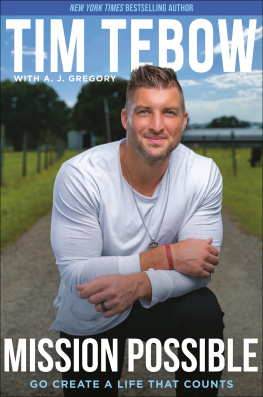 Tim Tebow Mission Possible : Go Create a Life That Counts