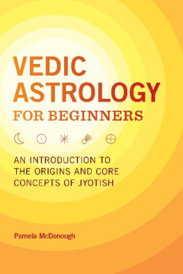 Pamela McDonough - Vedic Astrology for Beginners: An Introduction to the Origins and Core Concepts of Jyotish