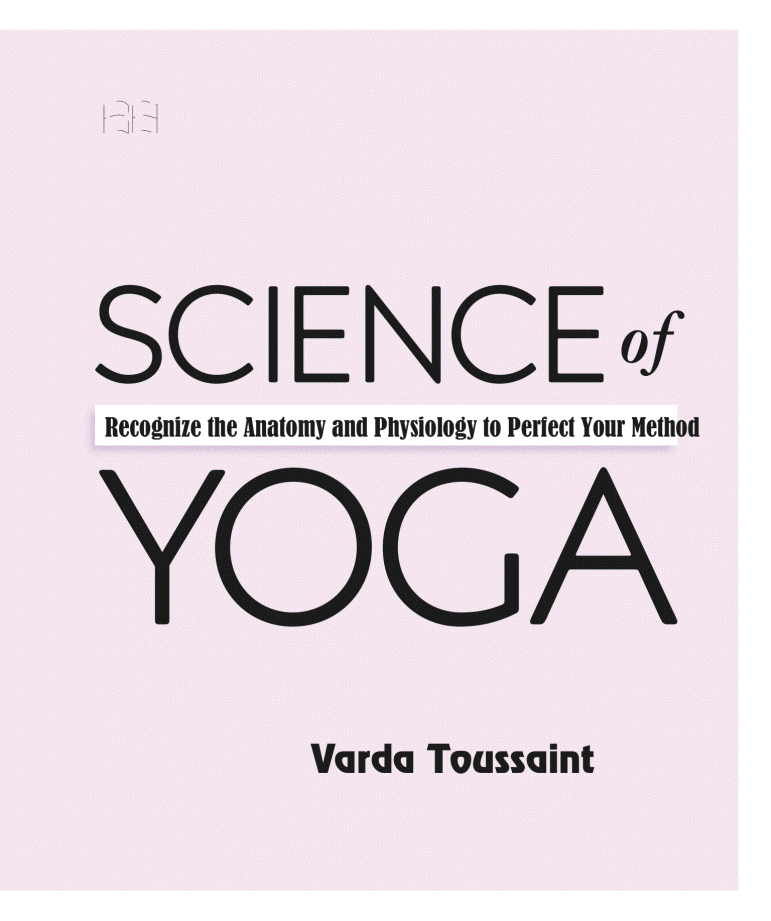 Science of Yoga Recognize the Anatomy and Physiology to Perfect Your Method - photo 3