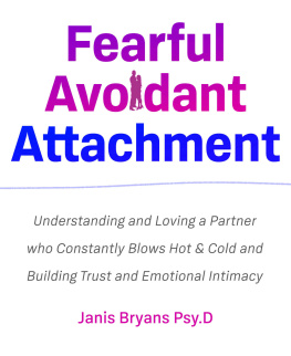 Janis Bryans Fearful Avoidant Attachment: Understanding and Loving a partner who constantly blows Hot & Cold and Building Trust and Emotional Intimacy